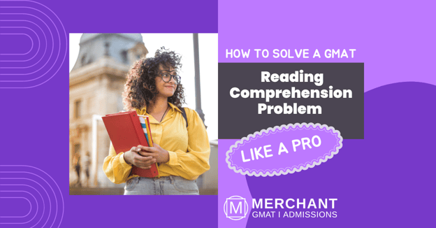 How to Solve a GMAT Reading Comprehension Problem Like a Pro