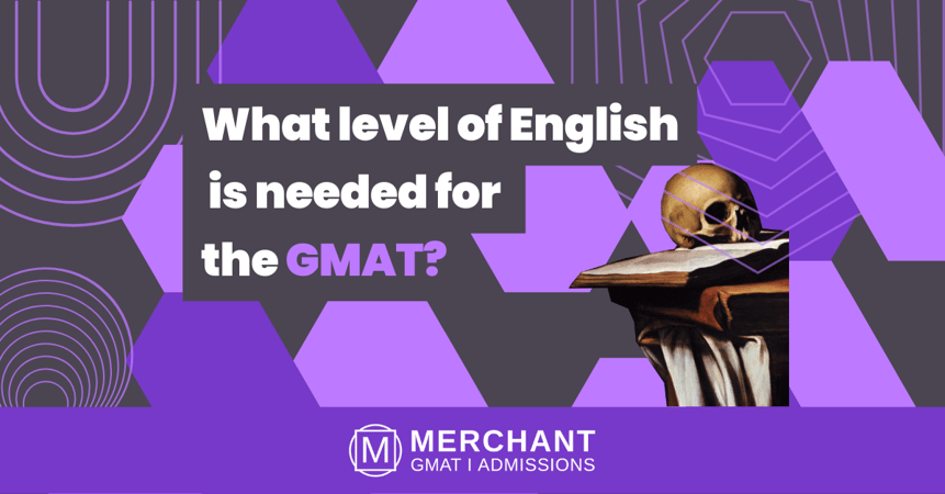 What level of English is needed for the GMAT?