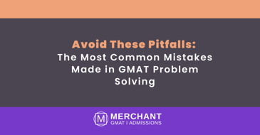 Avoid the most common mistakes made in GMAT Problem Solving