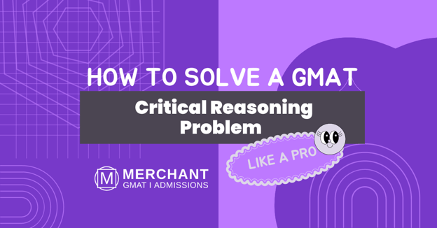 How to solve a GMAT Critical Reasoning problem