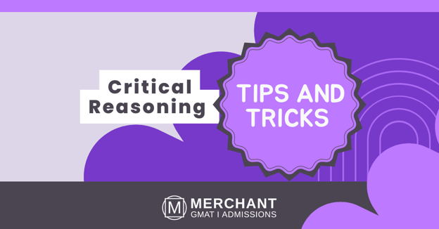GMAT Critical Reasoning: Tips & Tricks