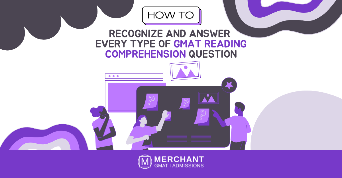 How to Recognize and Answer Every Type of GMAT Reading Comprehension Question