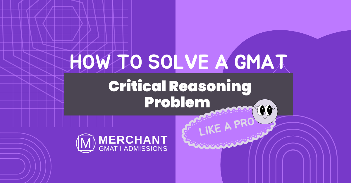 The Art of Solving GMAT Critical Reasoning: A Real-life Example