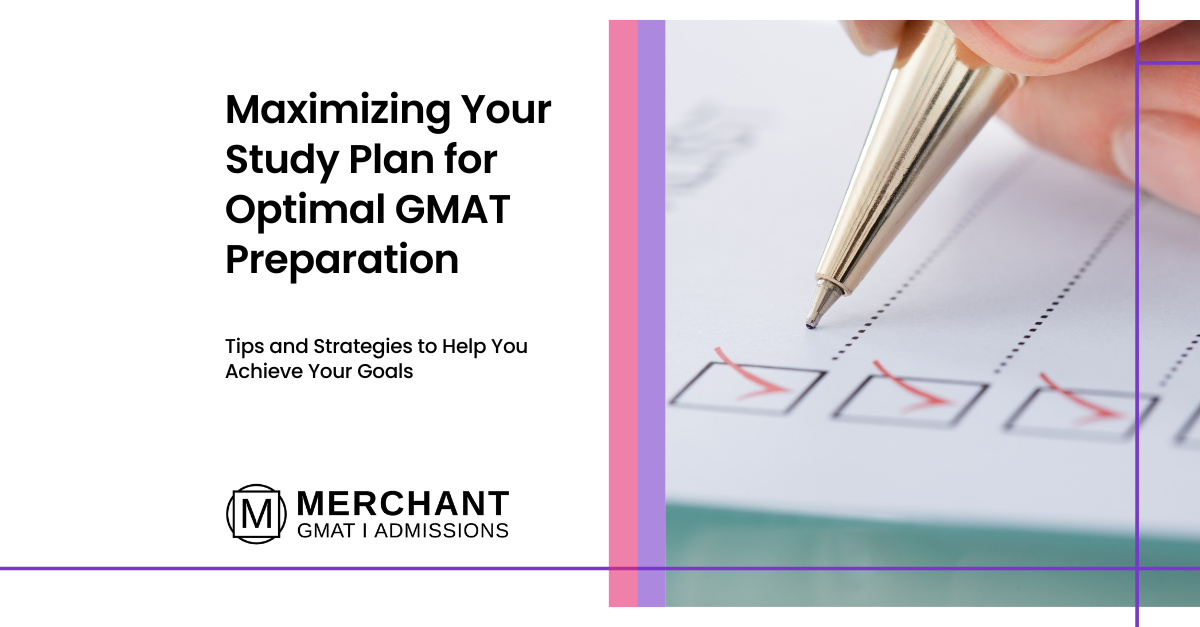 Maximizing Your Study Plan for Optimal GMAT Preparation: Tips and Strategies to Help You Achieve Your Goals